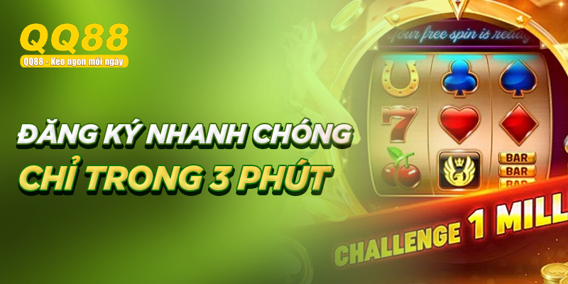 đăng ký qq88 nhanh chóng chỉ trong 3 phút