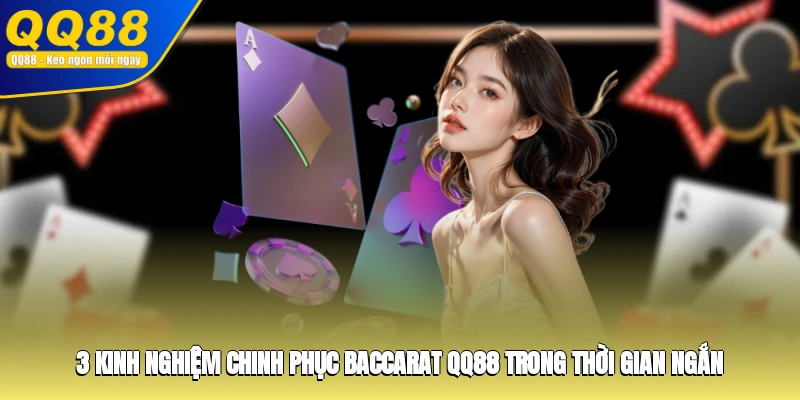 3 kinh nghiệm chinh phục Baccarat QQ88 trong thời gian ngắn