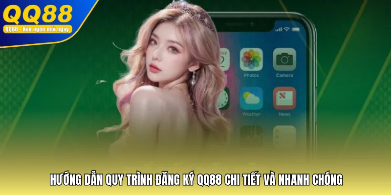 Hướng Dẫn Quy Trình Đăng ký QQ88 Chi Tiết Và Nhanh Chóng