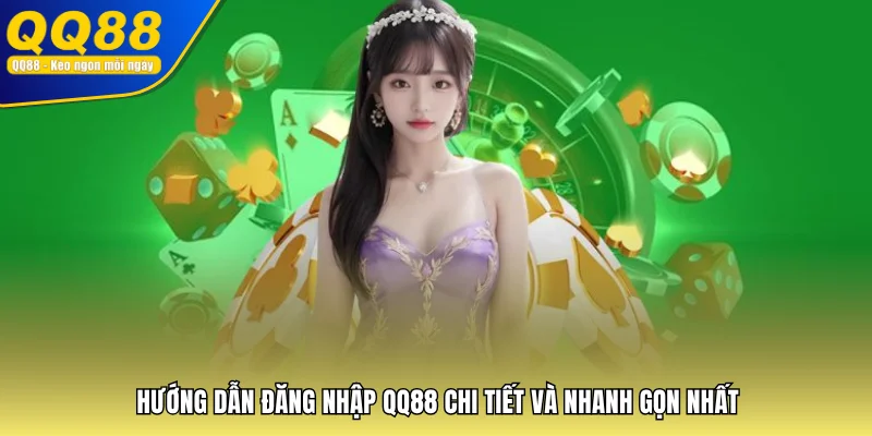 Hướng Dẫn Đăng Nhập QQ88 Chi Tiết Và Nhanh Gọn Nhất