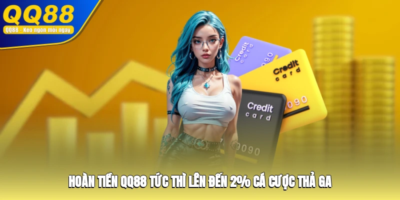 Hoàn Tiền QQ88 Tức Thì Lên Đến 2% Cá Cược Thả Ga