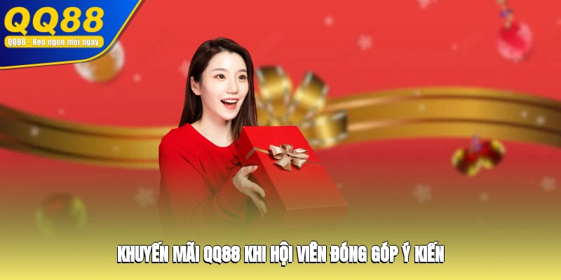 Khuyến mãi QQ88 khi hội viên đóng góp ý kiến