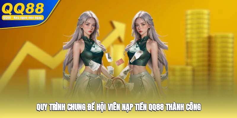 Quy trình chung để hội viên nạp tiền QQ88 thành công