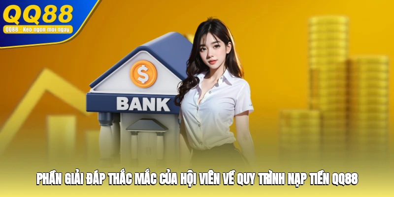 Phần giải đáp thắc mắc của hội viên về quy trình nạp tiền QQ88