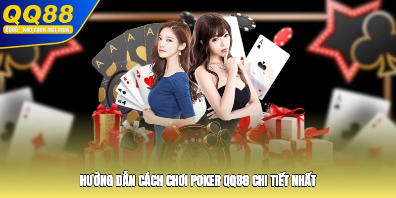Hướng dẫn cách chơi Poker QQ88 chi tiết nhất