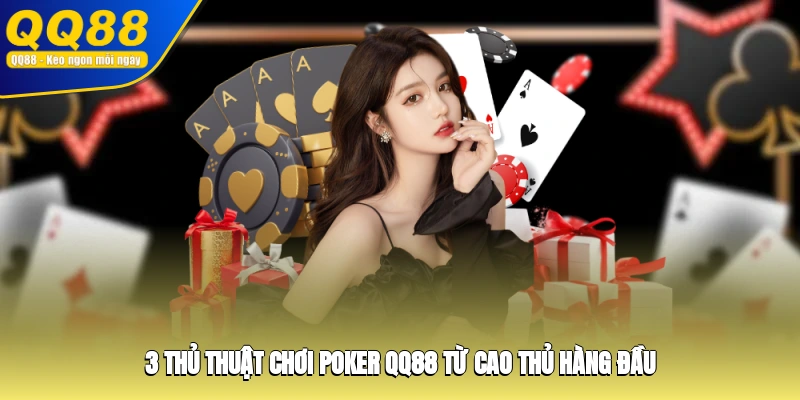 3 thủ thuật chơi Poker QQ88 từ cao thủ hàng đầu