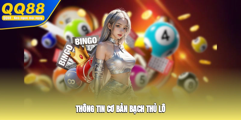 Thông tin cơ bản bạch thủ lô