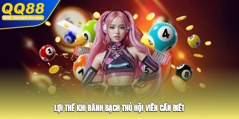 Lợi thế khi đánh bạch thủ hội viên cần biết