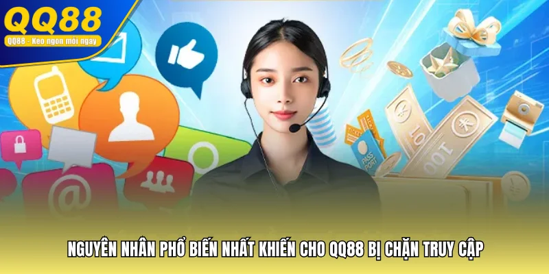 Nguyên nhân phổ biến nhất khiến cho QQ88 bị chặn truy cập