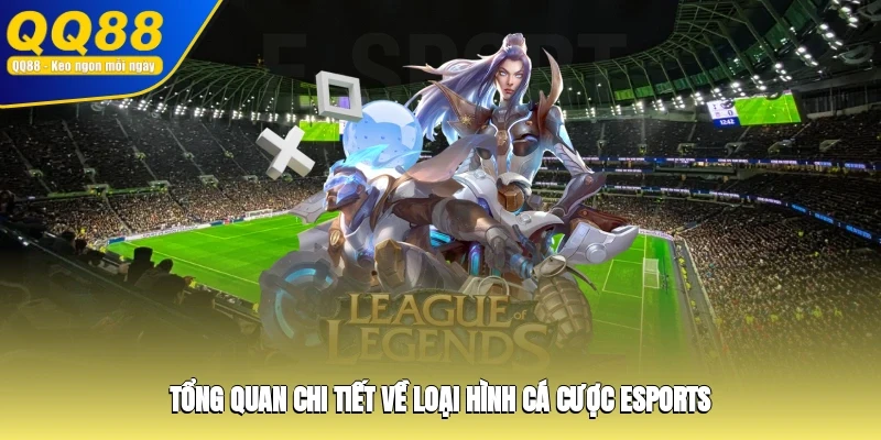 Tổng quan chi tiết về loại hình cá cược Esports