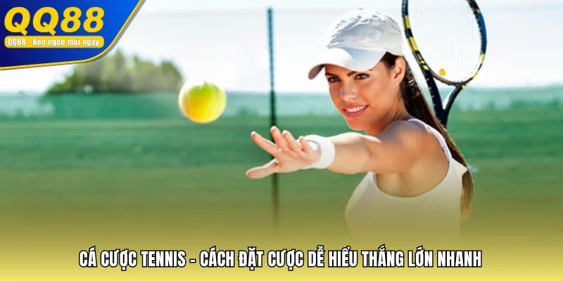 Cá Cược Tennis - Cách Đặt Cược Dễ Hiểu Thắng Lớn Nhanh