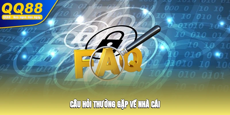 Câu hỏi thường gặp về nhà cái