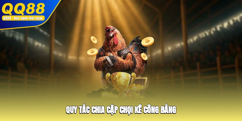 Quy tắc chia cặp chọi kê công bằng