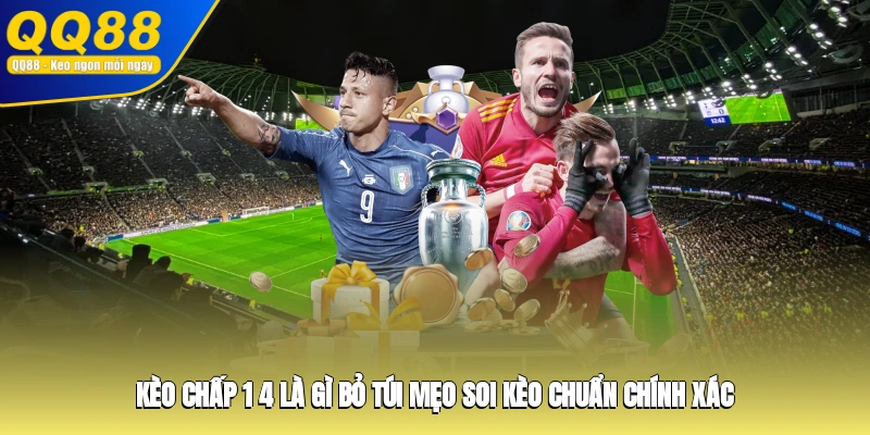 Kèo Chấp 1/4 Là Gì? Bỏ Túi Mẹo Soi Kèo Chuẩn Chính Xác
