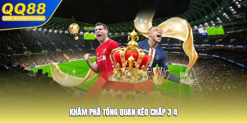 Khám phá tổng quan kèo chấp 3/4