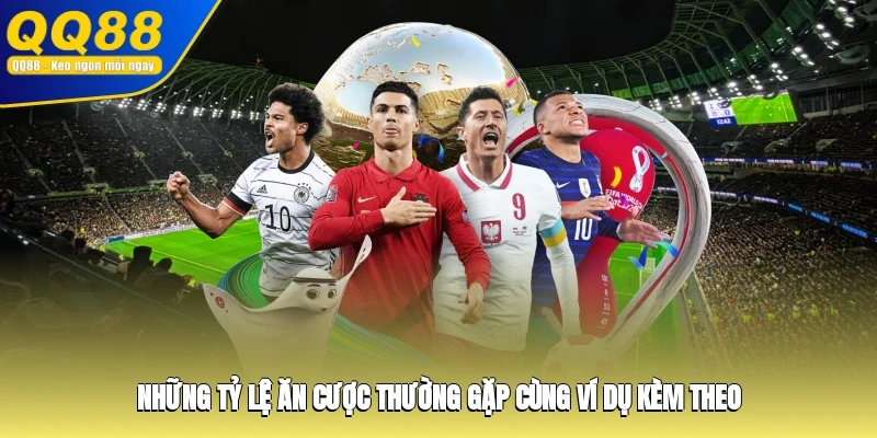 Những tỷ lệ ăn cược thường gặp cùng ví dụ kèm theo