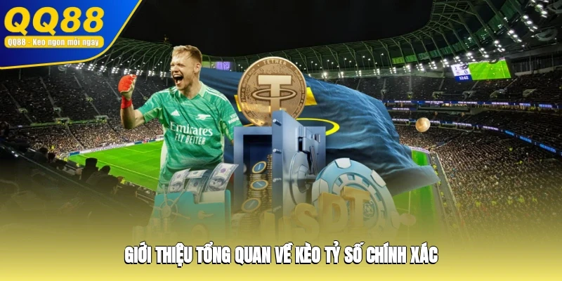 Giới thiệu tổng quan về kèo tỷ số chính xác