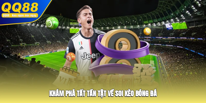 Khám phá tất tần tật về soi kèo bóng đá