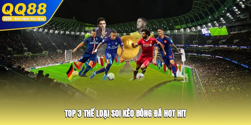 Top 3 thể loại soi kèo bóng đá hot hit