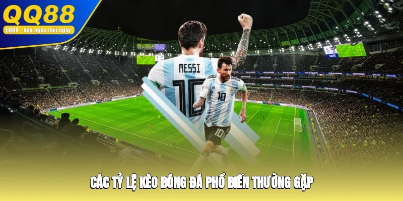 Các tỷ lệ kèo bóng đá phổ biến thường gặp