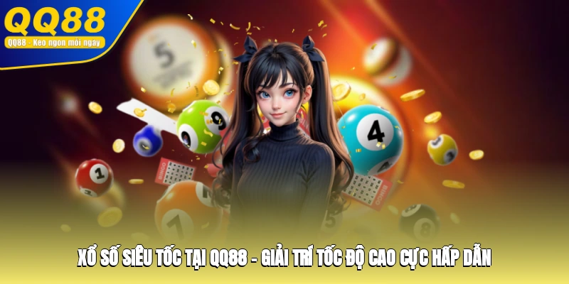 Xổ Số Siêu Tốc Tại QQ88 – Giải Trí Tốc Độ Cao Cực Hấp Dẫn