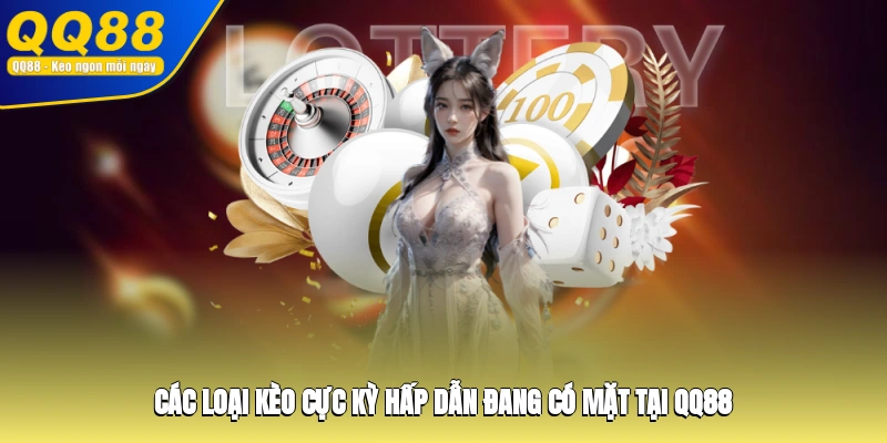 Các loại kèo cực kỳ hấp dẫn đang có mặt tại QQ88