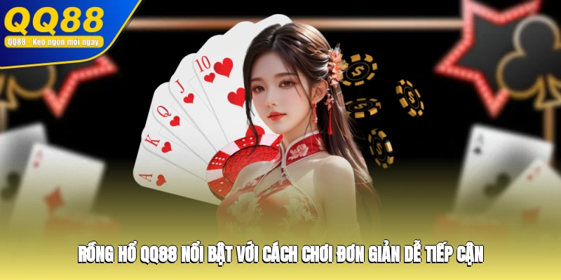 Rồng Hổ QQ88 nổi bật với cách chơi đơn giản, dễ tiếp cận