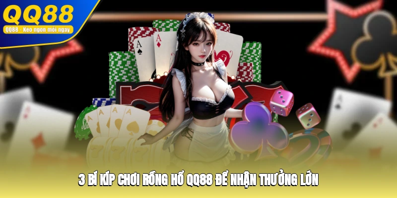 3 bí kíp chơi Rồng Hổ QQ88 để nhận thưởng lớn