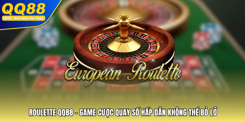 Roulette QQ88 – Game Cược Quay Số Hấp Dẫn Không Thể Bỏ Lỡ