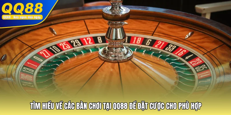 Tìm hiểu về các bàn chơi tại QQ88 để đặt cược cho phù hợp