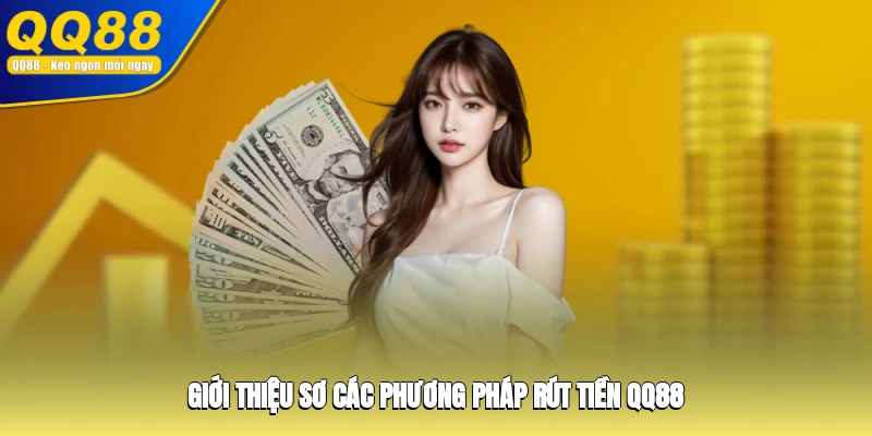 Giới thiệu sơ các phương pháp rút tiền QQ88